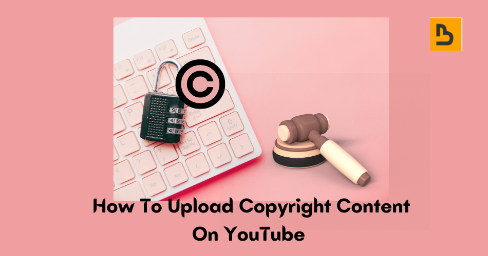 How to Upload Copyright Content on YouTube? by Bytescare Aug, 2023