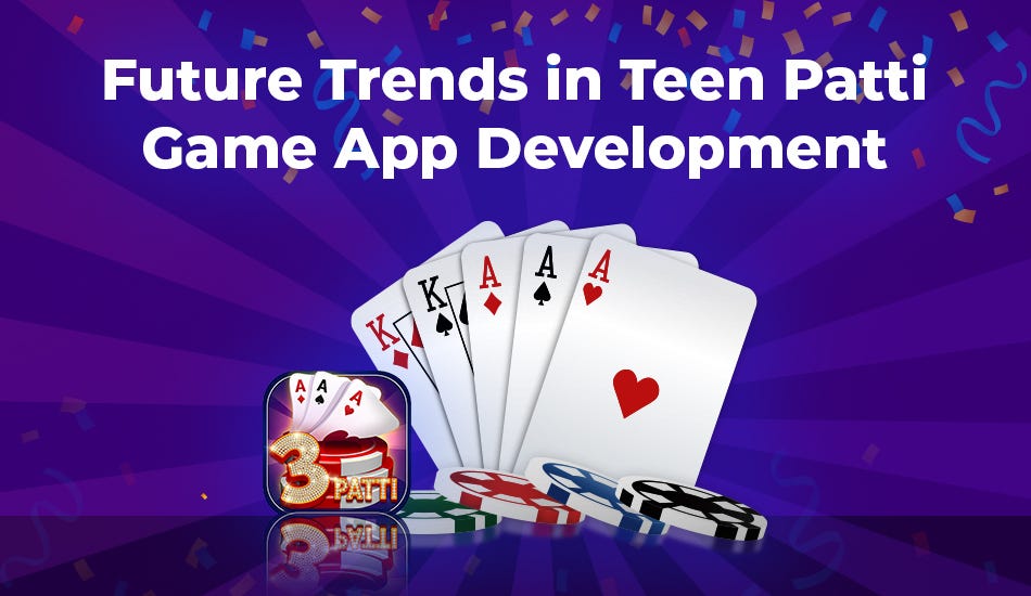 Future Trends in Teen Patti Game App Development  by Jacob Barlee  Medium