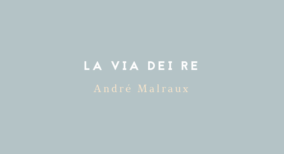 LA VIA DEI RE di André Malraux. di André Malraux [Adelphi], by IL COLOPHON, IL COLOPHON
