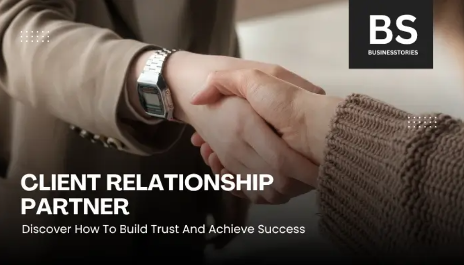 Client Relationship Partner: Discover How To Build Trust And Achieve Success