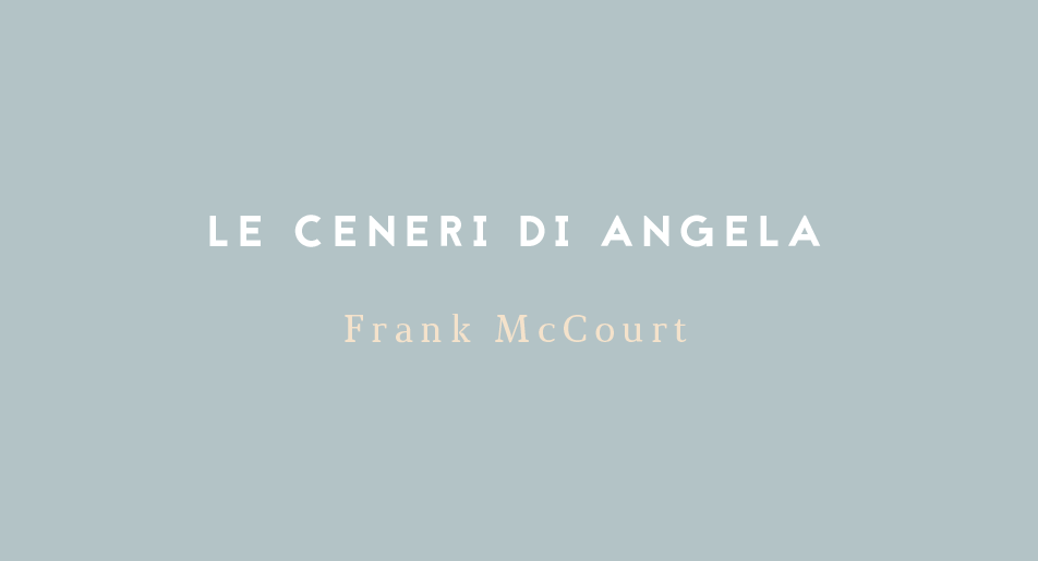 LE CENERI DI ANGELA di Frank McCourt by IL COLOPHON IL COLOPHON Medium LE CENERI DI ANGELA di Frank McCourt by IL COLOPHON IL COLOPHON Medium
