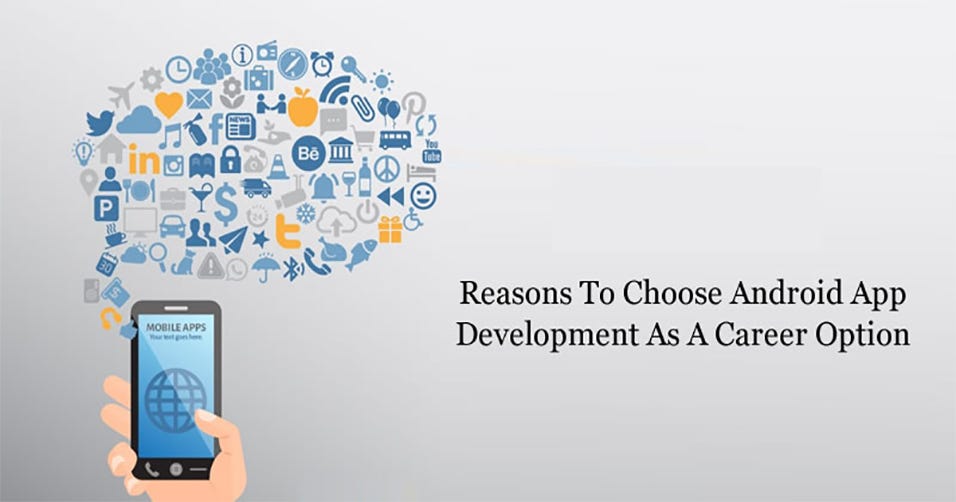 5 REASONS TO CHOOSE ANDROID APP DEVELOPMENT AS A CAREER OPTION | by ...