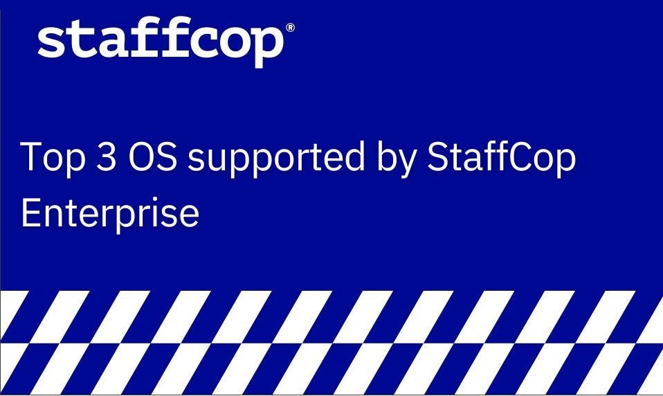Top 3 OS supported by StaffCop Enterprise | by Staffcop | Medium