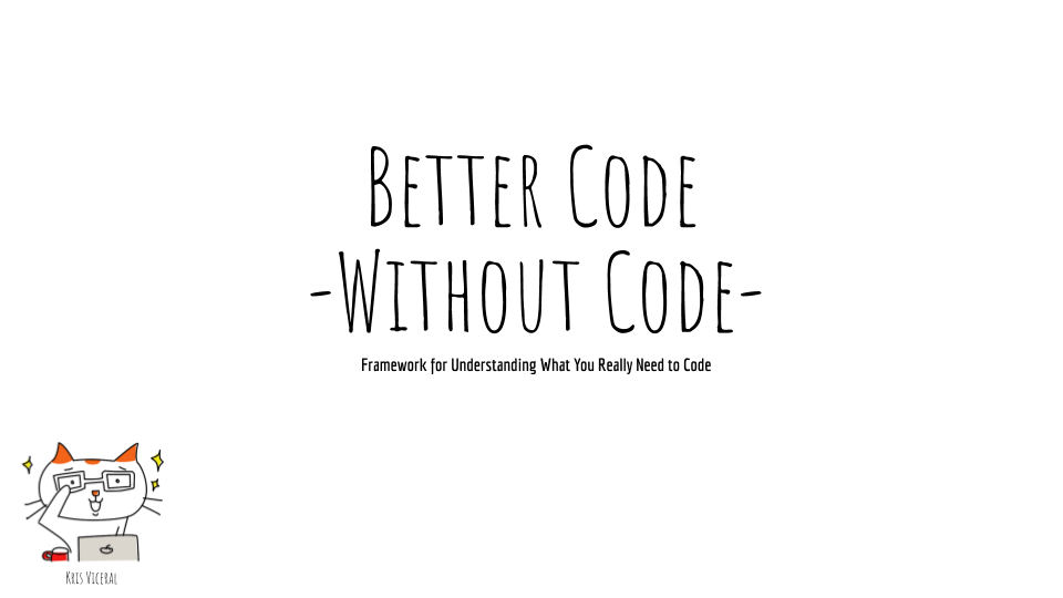 Better Code without Code: Framework for Understanding What You Really ...