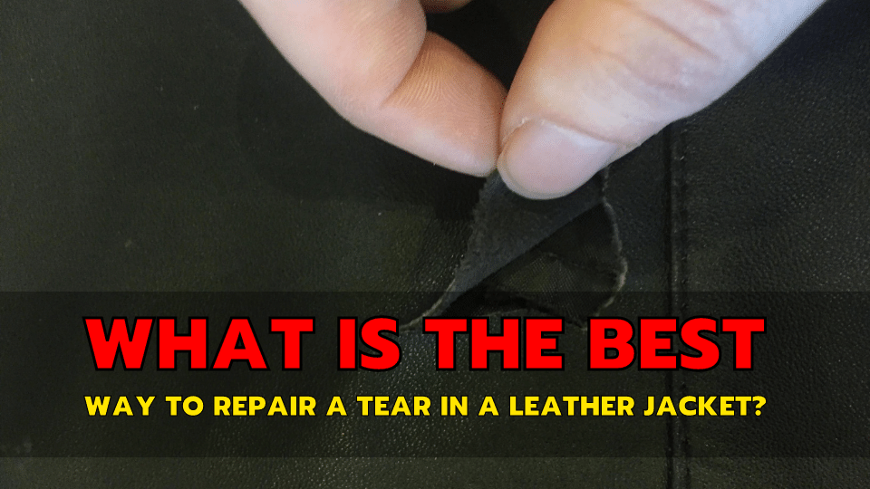 What Is The Best Way To Repair A Tear In A Leather Jacket? by