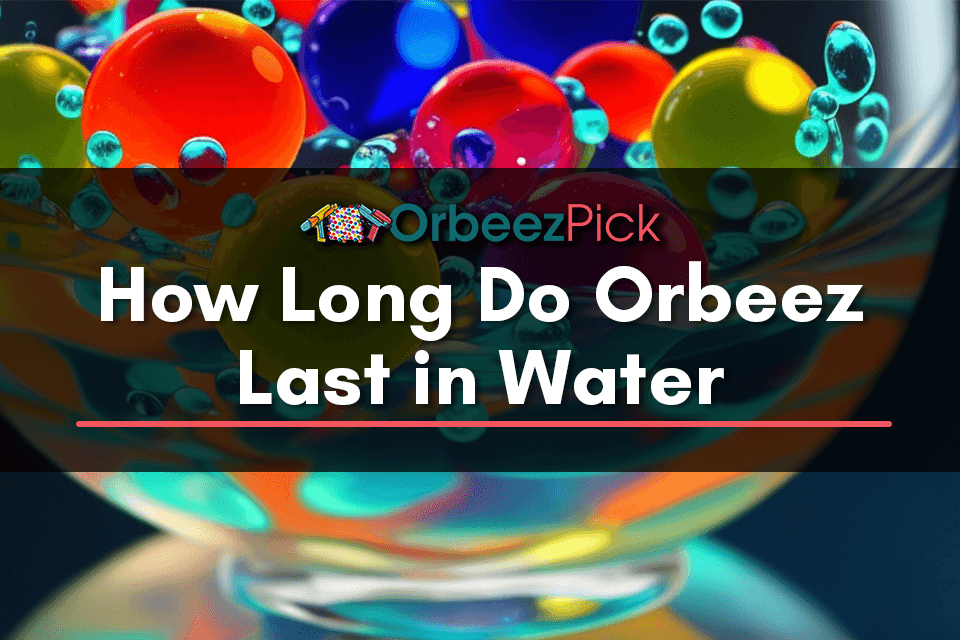 How Long Do Orbeez Last in Water [2023] by OrbeezPick Jul, 2023