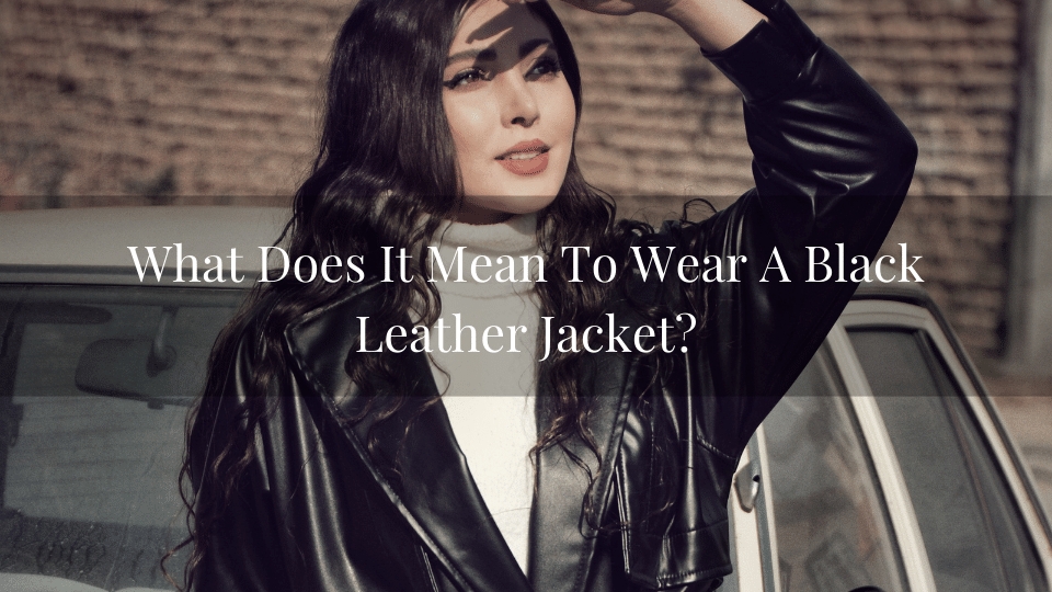What Does It Mean To Wear A Black Leather Jacket? | by have2ask | Medium