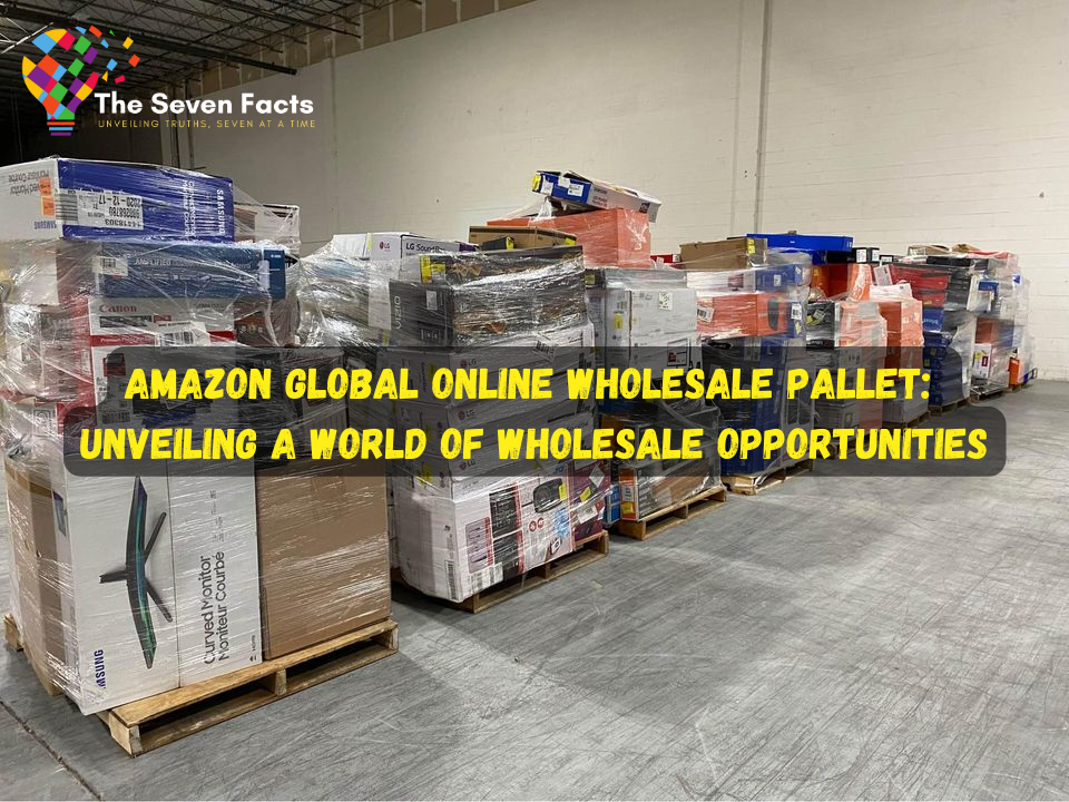 Amazon Global Online Wholesale Pallet by Thesevenfacts Jul, 2023
