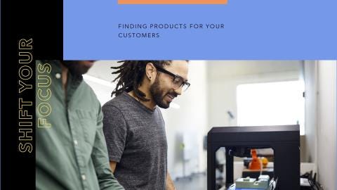 Shift the Focus: How to Find Products for Your Customers, Not Customers for Your Products