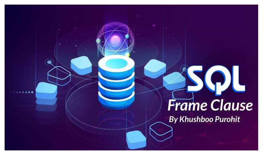 SQL: Frame clause in window functions. | by DataGeeks | Medium