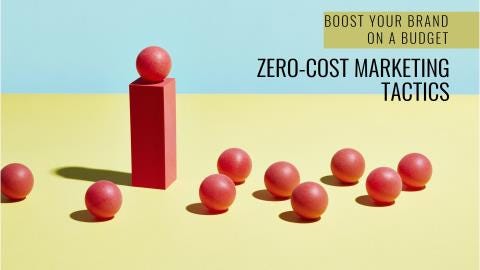 Boost Your Brand on a Budget: Proven Zero-Cost Marketing Tactics