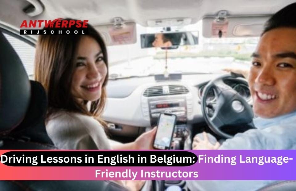 Driving Lessons in English in Belgium Finding LanguageFriendly Instructors by Olivia Jules