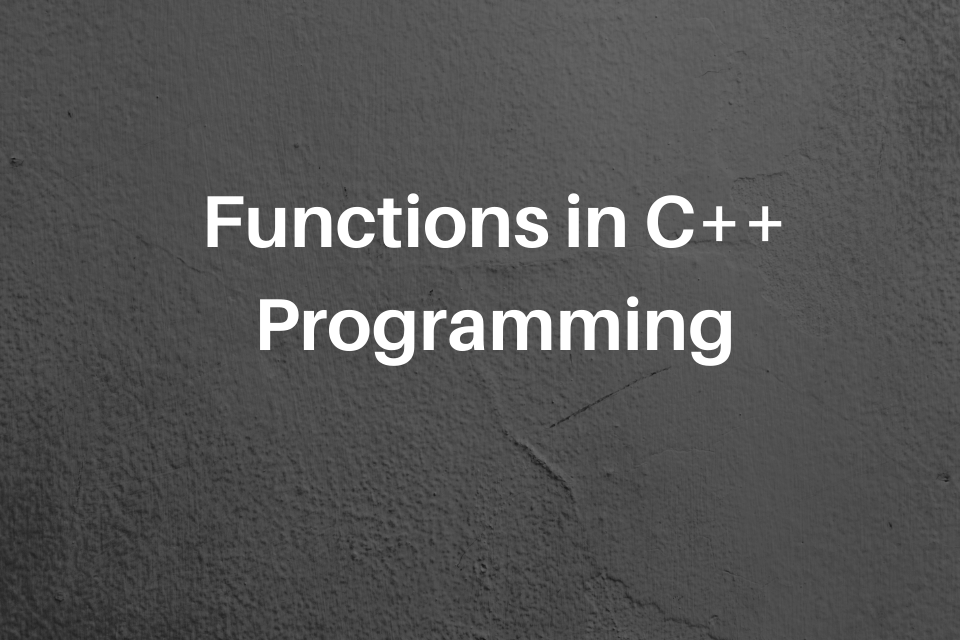 Functions in C++ | Fundamentals of Programming Part 7 | by Shahrayar ...