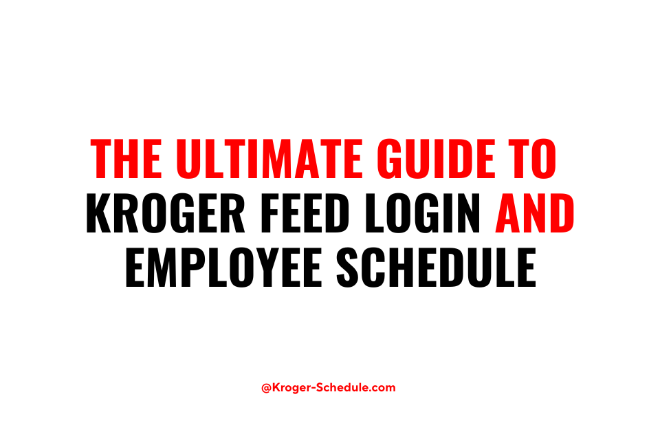 Navigate Your Work Life with Ease The Ultimate Guide to Kroger Feed
