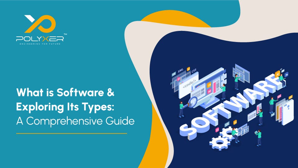 What Is Software & Exploring Its Types: A Comprehensive Guide - Polyxer ...