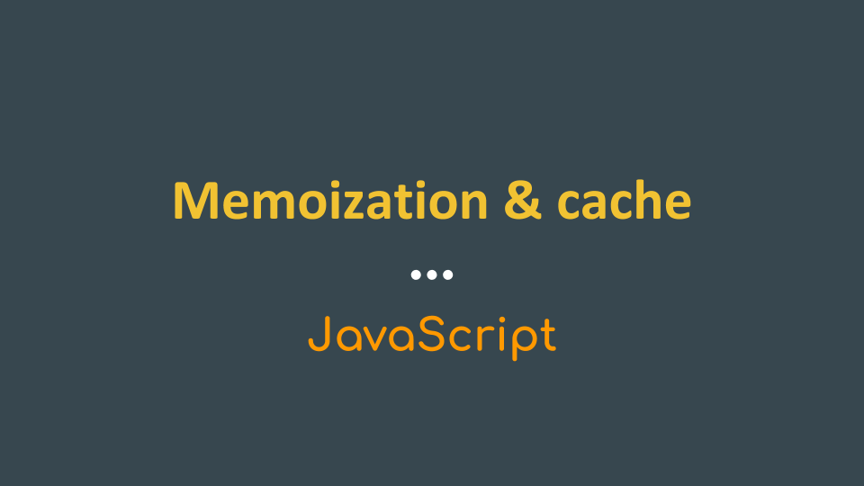 Memoization & cache. 성능 향상을 위한 자바스크립트 메모이제이션 이해하기 | by Soyoung Chung ...