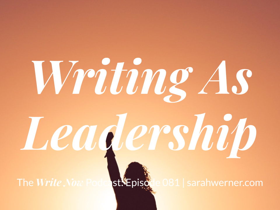 Writing as Leadership — WNP 081. You’re a writer — but do you think of ...