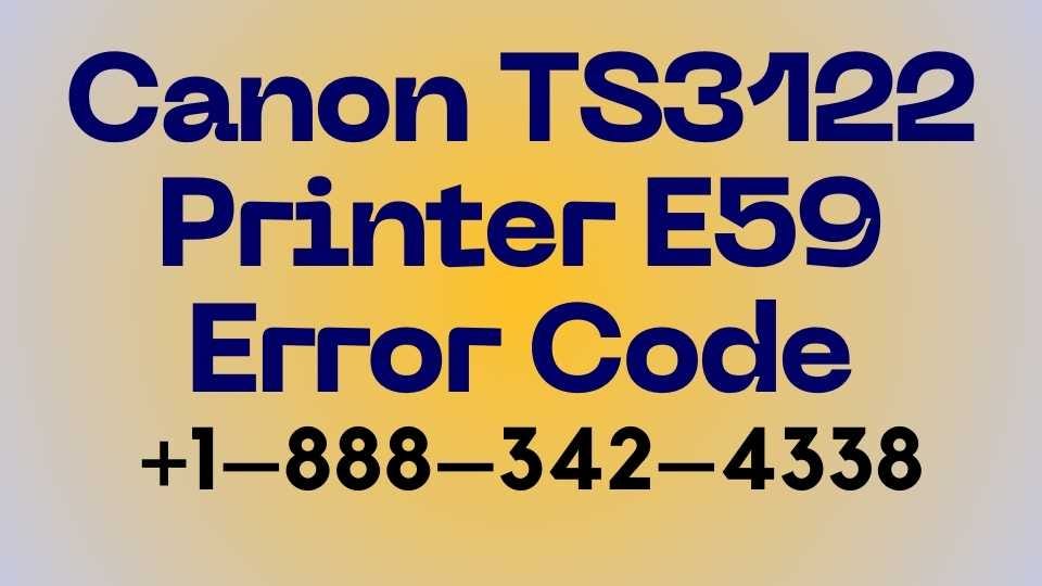 Troubleshooting Guide Resolving Canon TS3122 Error Code E59 by Kevin