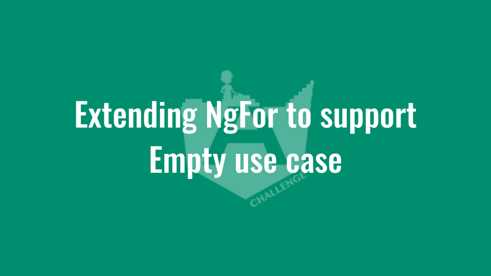 Extending NgFor to support Empty use case by Thomas ITNEXT