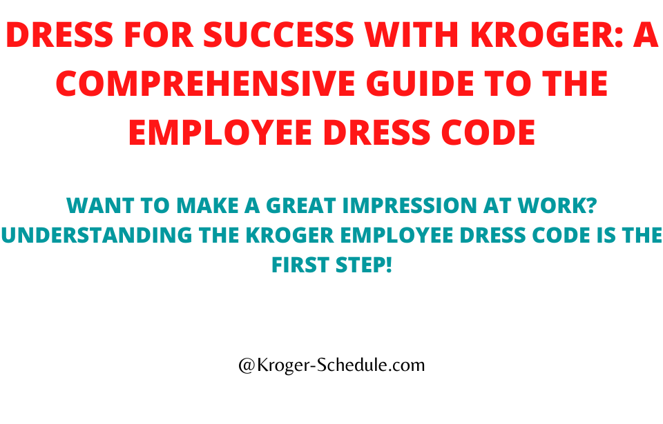 Dress for Success with Kroger A Comprehensive Guide to the Employee Dress Code Alis James