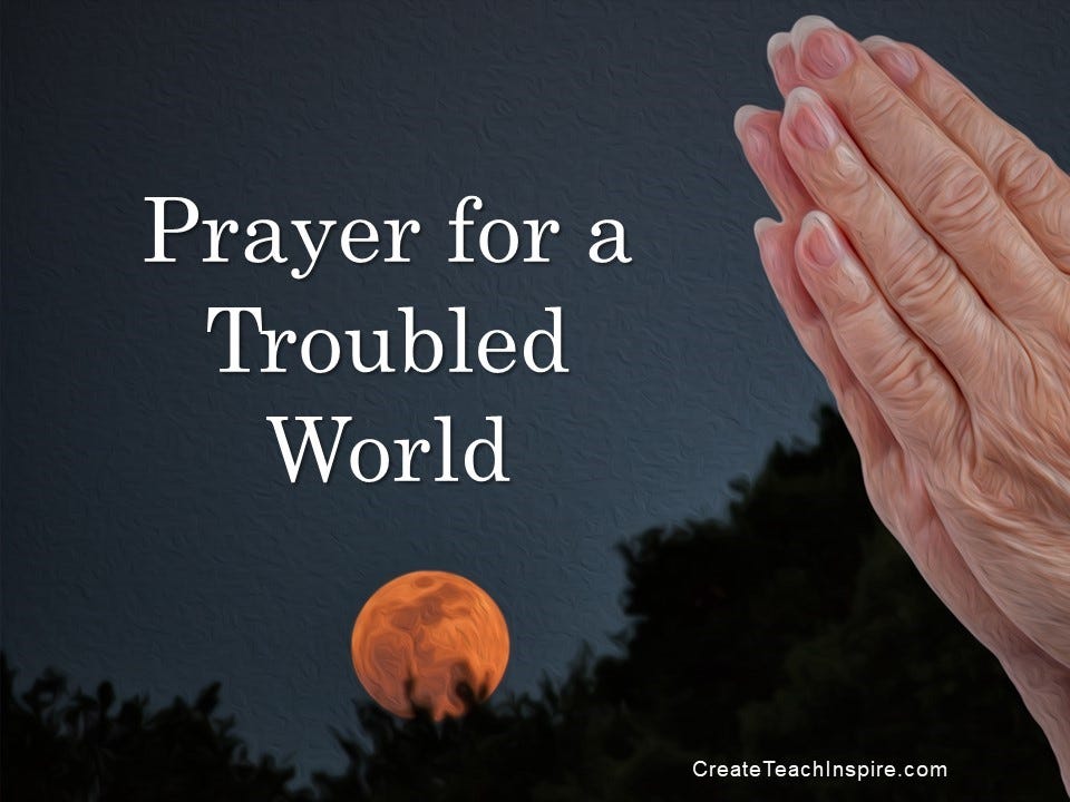 Prayer for a Troubled World. Everything on Earth is ...