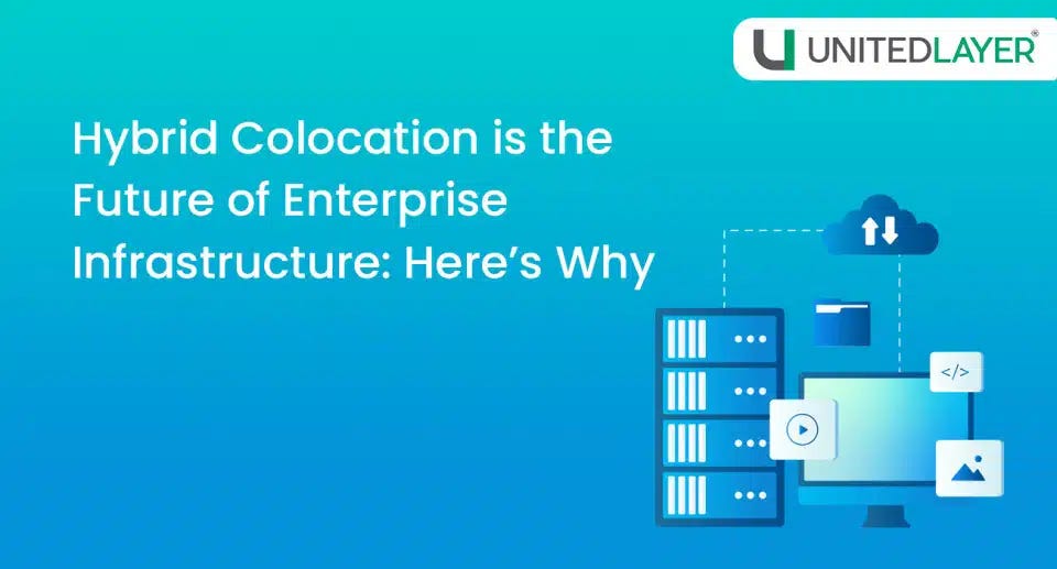 Why is Hybrid Colocation the Future of Enterprise Infrastructure?