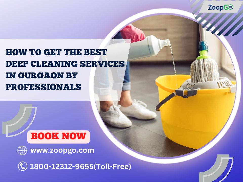 How to Get the Best Deep Cleaning Services in Gurgaon by Professionals