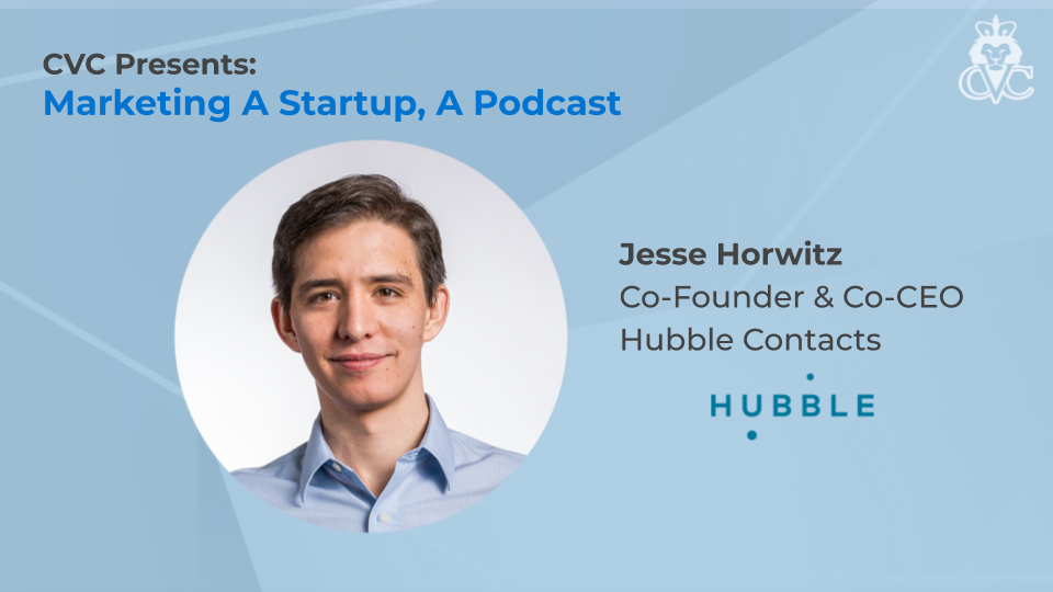 CVC Presents: Marketing A Startup, with Jesse Horwitz, Hubble Co ...