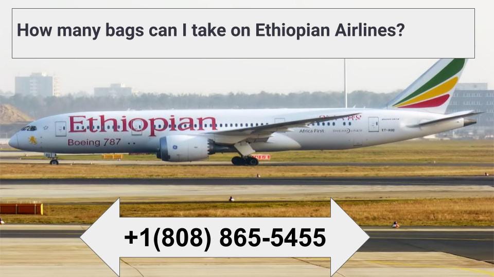 How many bags can I take on Ethiopian Airlines +1(808) 8655455 Fee