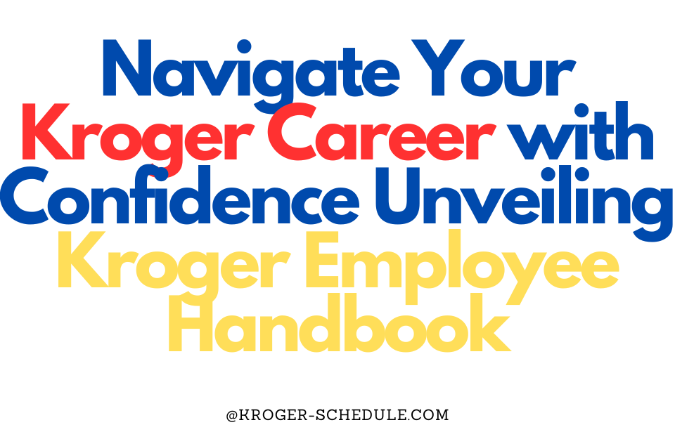 Navigate Your Kroger Career with Confidence Unveiling the