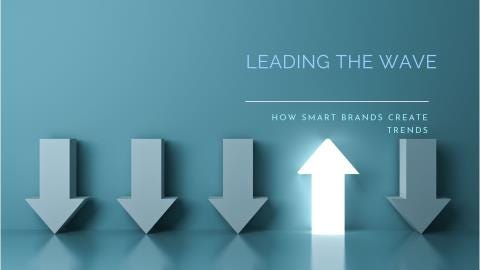 Leading the Wave: How Smart Brands Create Trends