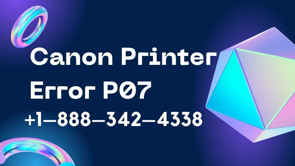 Troubleshooting Canon Printer Error P07 A Comprehensive Guide by P