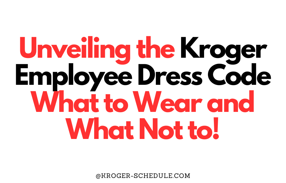 Decoding the Kroger Employee Dress Code: A Comprehensive Guide - Alis 