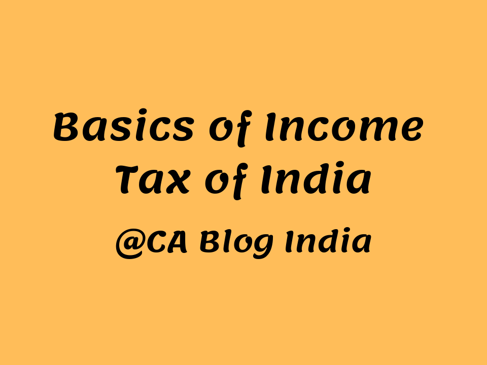 Basics Of Income Tax Of India BASICS OF INCOME TAX 2019 By CA BLOG basics-of-income-tax-of-india-basics-of-income-tax-2019-by-ca-blog