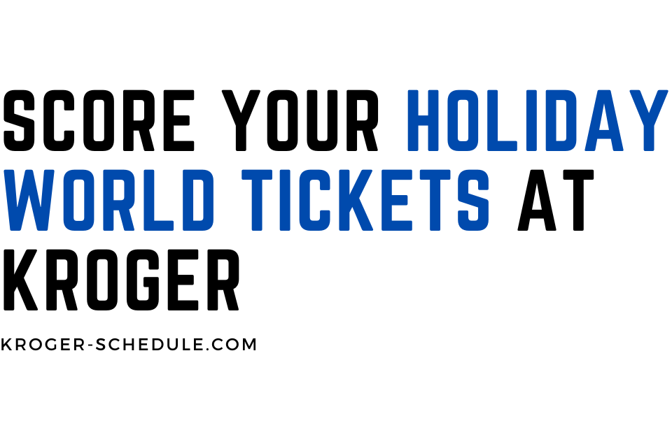 Securing Your Holiday World Tickets at Kroger A Comprehensive Savings
