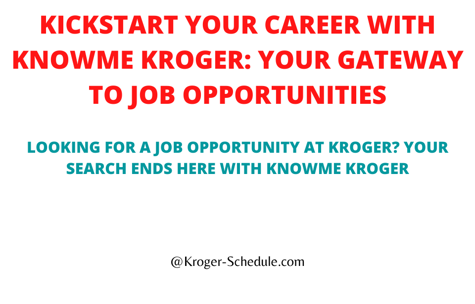 Kickstart Your Career with Knowme Kroger Your Gateway to Job