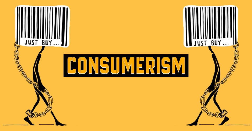Consumerism. Why we consume at the