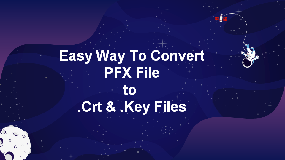 Easy Way To Convert PFX to .Crt & .Key Files In 10 Minutes | BeingCoders