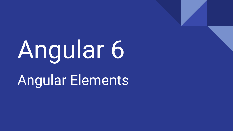 Angular 6, Angular Elements. One of the feature released in Angular ...