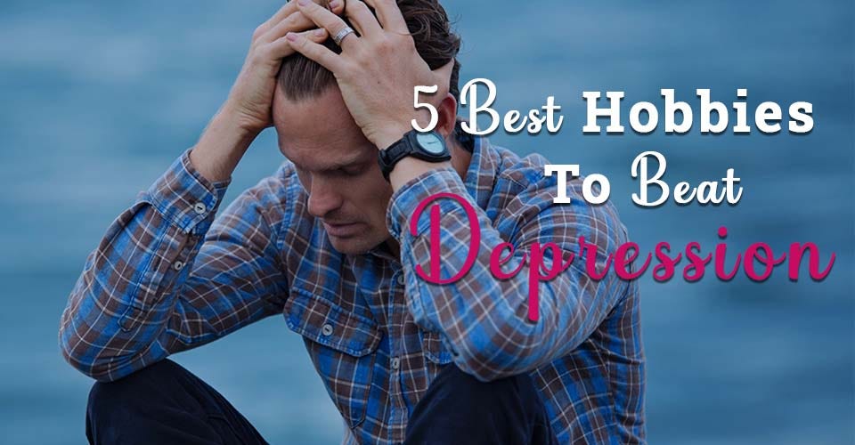 5 Interesting Hobbies to beat depression and anxiety by Hobby Sprout