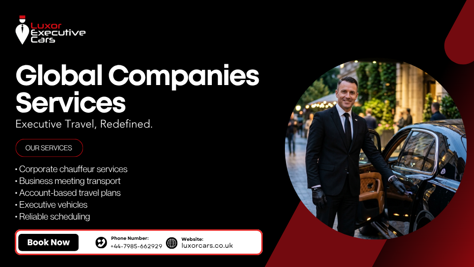 Global Companies Services by Luxor Cars UK for Executive Travel