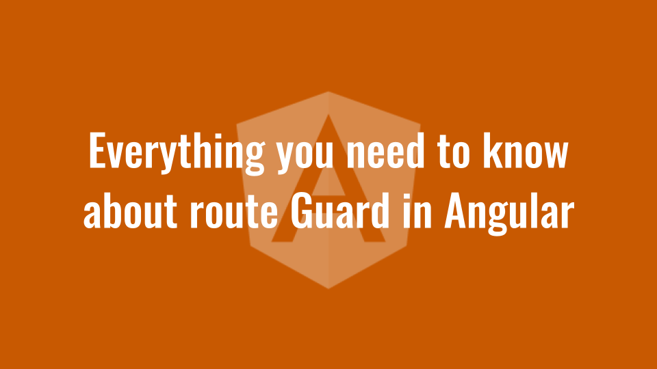 Everything you need to know about route Guard in Angular | by Thomas  Laforge | ITNEXT