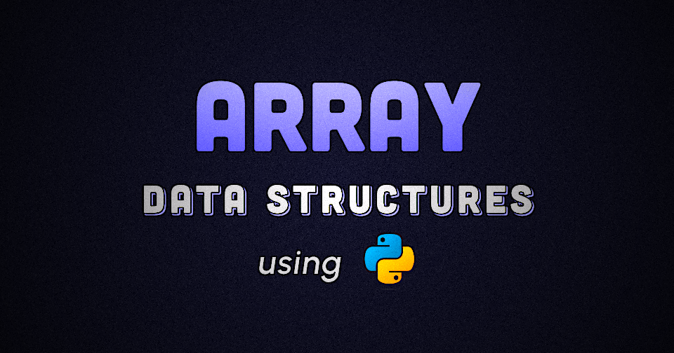 Array Data Structure using Python | by AkashSDas | Medium