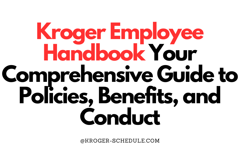 Kroger Employee Handbook 2023 Navigating the World of Kroger with Ease