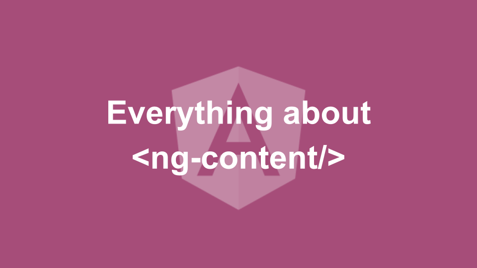 Everything about . ngcontent, select, ngProjectAs, no… by Thomas