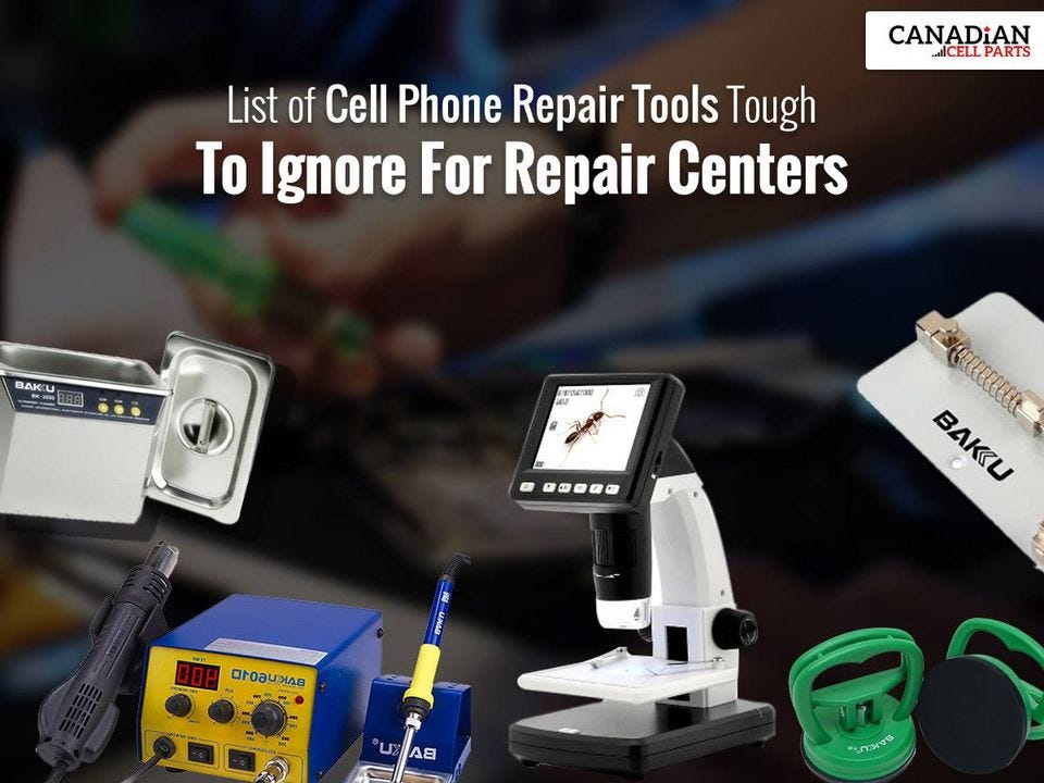 Mobile Repair Tools and Their Importance in Repairing Cell Phones | by  Canadian Cell Parts | Medium