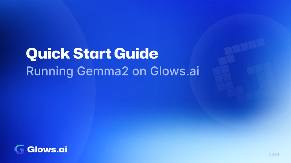 Quick Start Guide：Running Gemma2 on Glows.ai