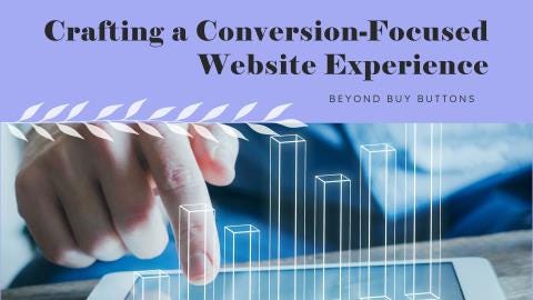 Beyond Buy Buttons: Crafting a Conversion-Focused Website Experience