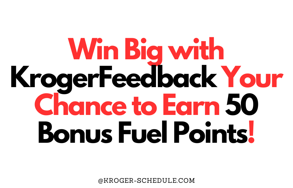 Win Big with KrogerFeedback Your Chance to Earn 50 Bonus Fuel Points
