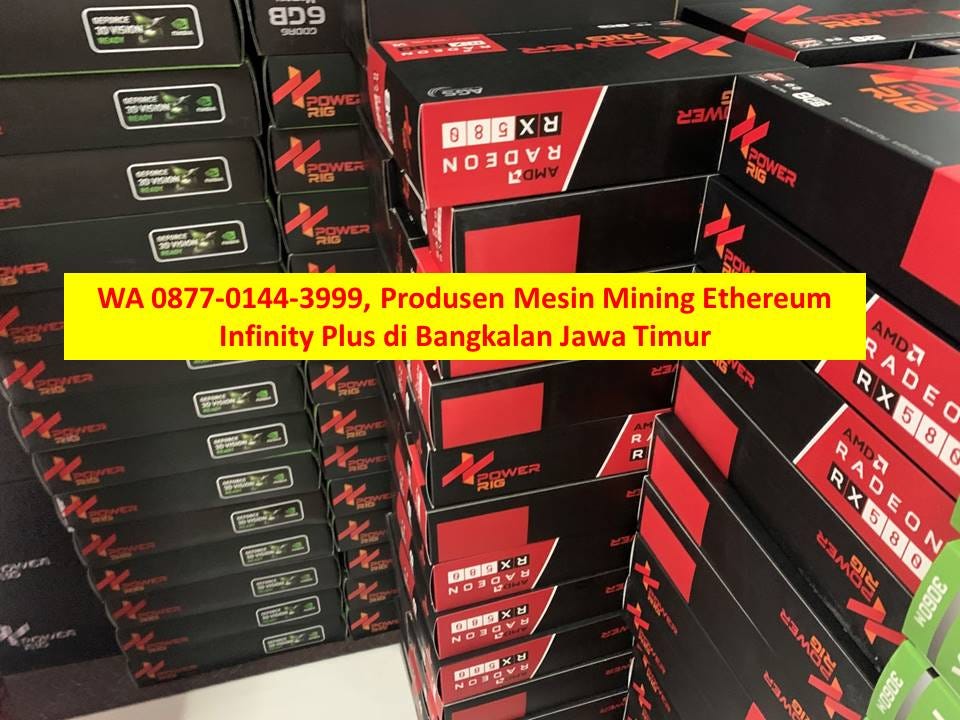 WA 0877–0144–3999, Produsen Mesin Mining Ethereum Infinity Plus di Bangkalan Jawa Timur